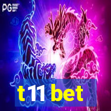 t11 bet